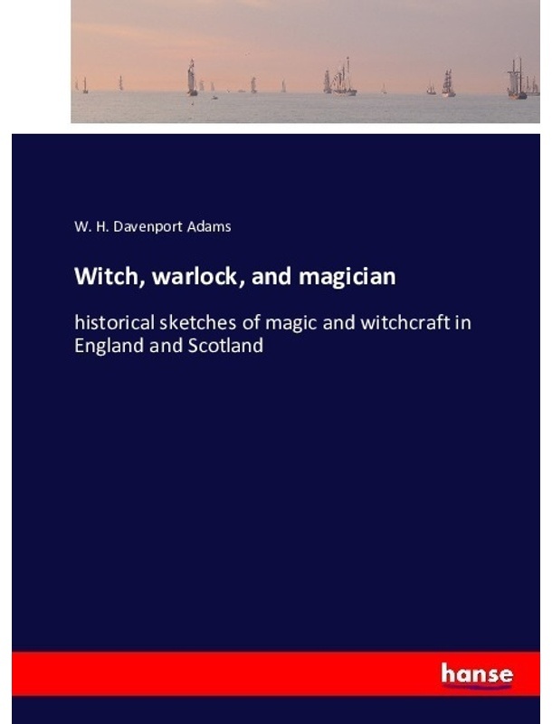 Witch, Warlock, And Magician - W. H. Davenport Adams, Kartoniert (TB)