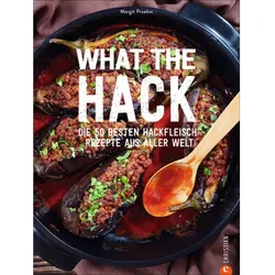 What the Hack - Rezepte rund ums Hackfleisch - Margit Proebst - Christian Verlag