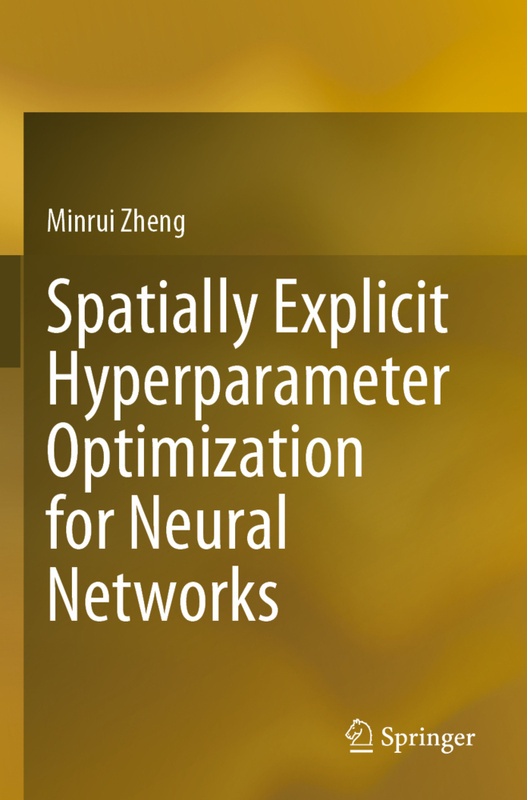 Spatially Explicit Hyperparameter Optimization For Neural Networks - Minrui Zheng, Kartoniert (TB)