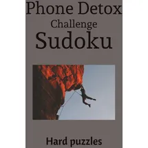 Independently published Phone Challenge Detox Sudoku: Hard Sudoku Puzzles for Phone Challenge Detox | Ease the Mind, Relax, and Recharge | 6x9 inches, 110 Pages | 50+ Puzzles | Solutions included