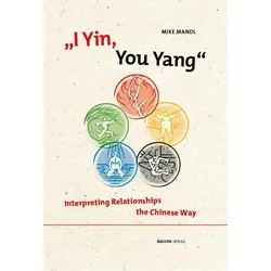 I Yin, You Yang: Interpreting Relationships the Chinese Way, Sachbücher von Mike Mandl