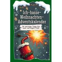 Ich-hasse-Weihnachten-Adventskalender - Das perfekte Geschenk für Frauen und Männer 2024: 24 nervige Tage bis zum nervigen Fest