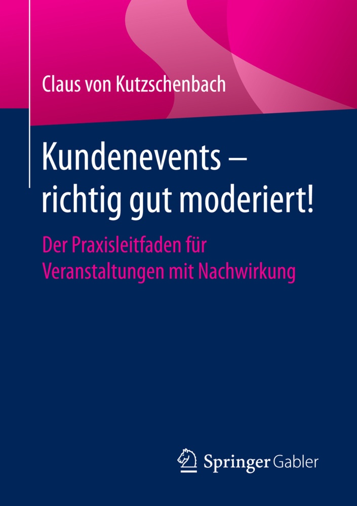Kundenevents - Richtig Gut Moderiert! - Claus von Kutzschenbach  Kartoniert (TB)