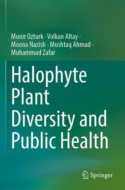 Halophyte Plant Diversity And Public Health - Münir Öztürk  Volkan Altay  Moona Nazish  Mushtaq Ahmad  Muhammad Zafar  Kartoniert (TB)