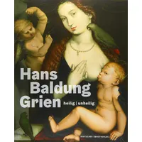 Hans Baldung Grien: heilig | unheilig