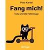 Fang mich! Tutu und die Fahrzeuge