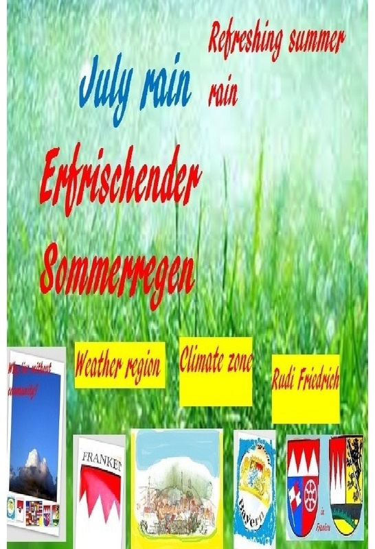 Erfrischender Sommerregen  Refreshing Summer Rain - Climate zones Weather regions, Augsfeld Haßfurt Knetzgau, Rudi Friedrich, Kartoniert (TB)