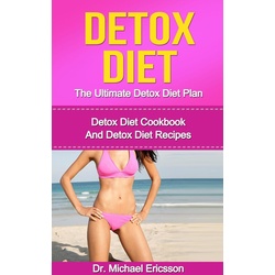 Detox Diet: The Ultimate Detox Diet Plan: Detox Diet Cookbook And Detox Diet Recipes als eBook Download von Michael Ericsson