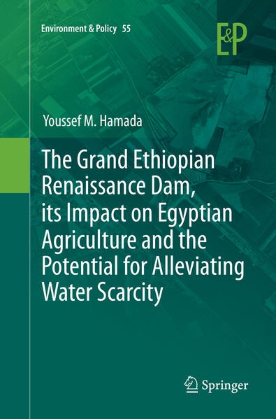 The Grand Ethiopian Renaissance Dam its Impact on Egyptian Agriculture and the Potential for Alleviating Water Scarcity: Buch von Youssef M. Hamada