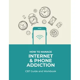 Independently published How to Manage Internet and Phone Addiction CBT Guide and Workbook