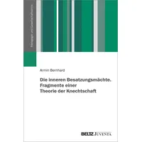 Beltz Die inneren Besatzungsmächte. Fragmente einer Theorie der Knechtschaft