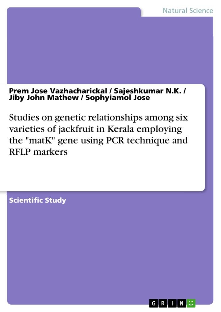 Studies on genetic relationships among six varieties of jackfruit in Kerala employing the matK gene using PCR technique and RFLP markers: eBook vo...
