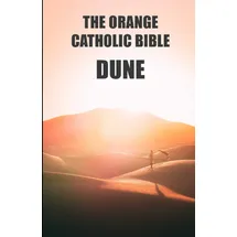 Independently published The orange catholic bible: Dune. Ethics, Philosophy and History of the Religions of the Universe