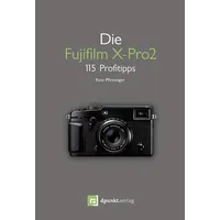 Dpunkt.verlag Die Fujifilm X-Pro 2: 115 Profitipps
