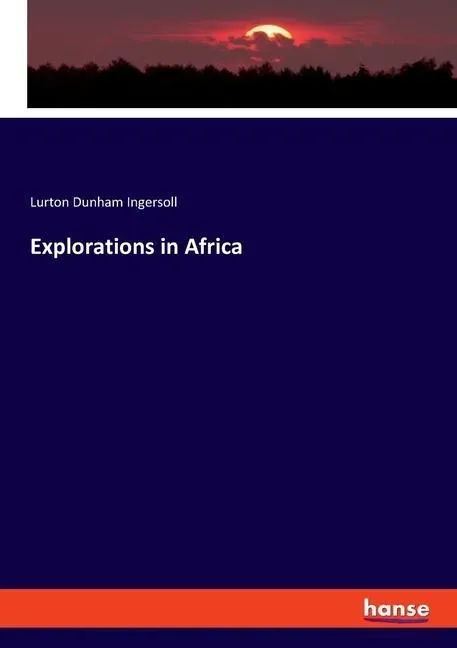 Explorations In Africa - Lurton Dunham Ingersoll  Kartoniert (TB)