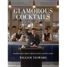 CICO Books Glamorous Cocktails: Fashionable mixes from iconic London bars