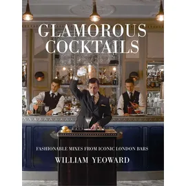 CICO Books Glamorous Cocktails: Fashionable mixes from iconic London bars
