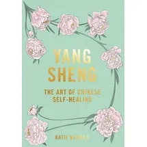 Hardie Grant Yang Sheng: The Art of Chinese Self-Healing