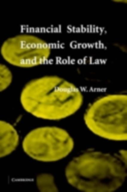 Financial Stability Economic Growth and the Role of Law: eBook von Douglas W. Arner