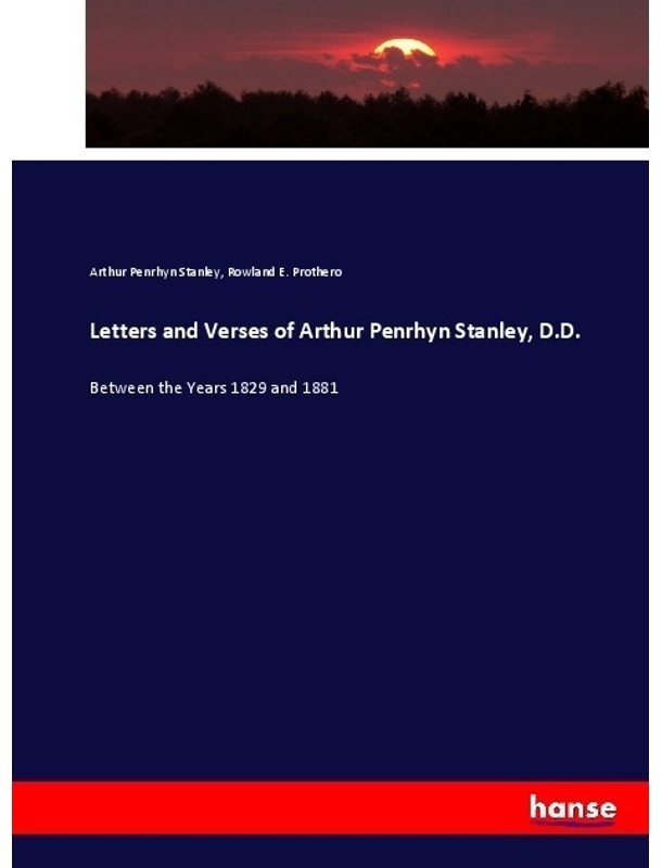 Letters And Verses Of Arthur Penrhyn Stanley, D.D. - Arthur Penrhyn Stanley, Rowland E. Prothero, Kartoniert (TB)