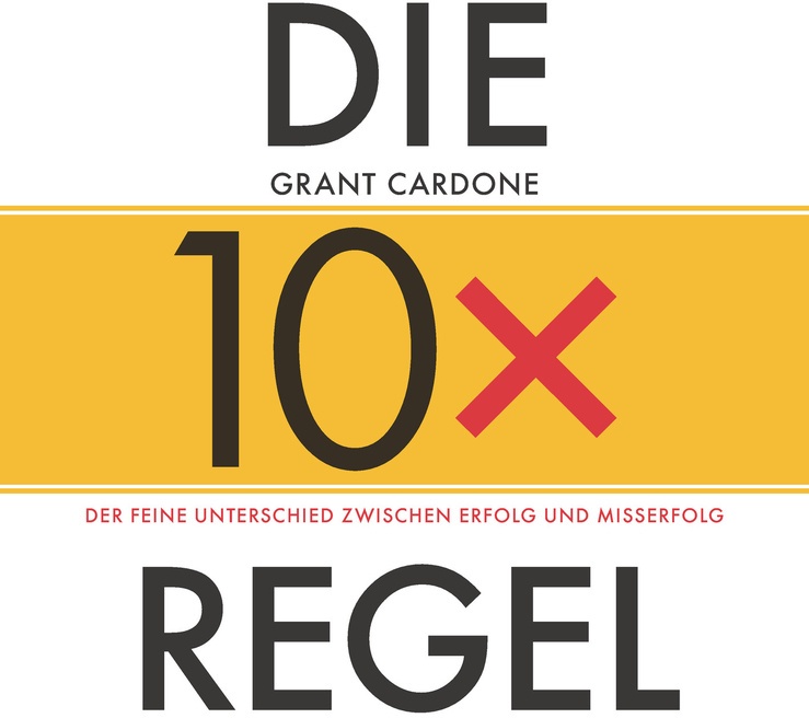 Die 10X-Regel - Das Hörbuch: Der Feine Unterschied Zwischen Erfolg  Und Misserfolg 1 Audio-Cd - Grant Cardone (Hörbuch)