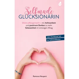 avocado verlag Selfmade Glücksionärin: Glück selbstgemacht - mit Achtsamkeit und positivem Denken zu mehr Gelassenheit im stressigen Alltag - Inkl. Workbook Teil zur Selbstreflexion