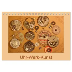 Uhr-Werk-Kunst (Tischkalender 2025 DIN A5 quer), CALVENDO Monatskalender