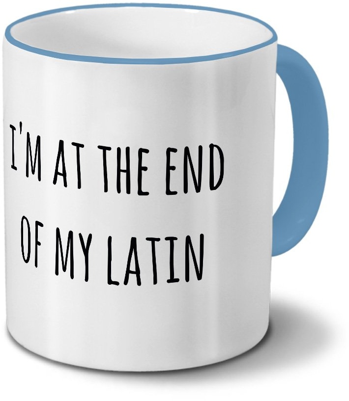 printplanet Tasse „I'm at The end of My Latin“ Spruch - Sprüchetasse, Kaffeebecher, Mug, Becher, Kaffeetasse mit Spruch - Farbe Hellblau