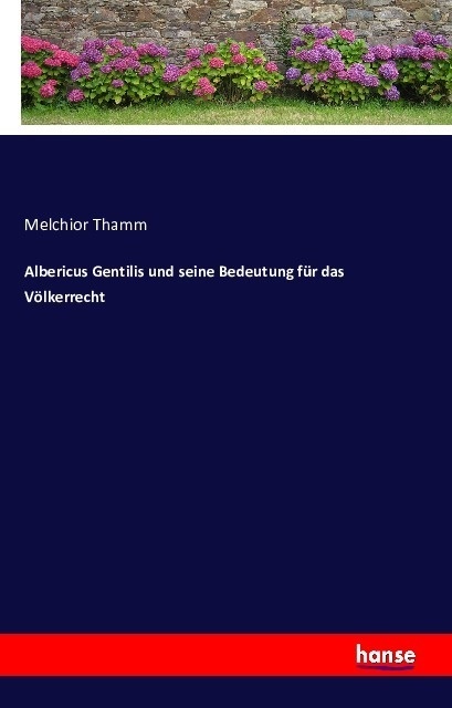 Albericus Gentilis Und Seine Bedeutung Für Das Völkerrecht - Melchior Thamm  Kartoniert (TB)