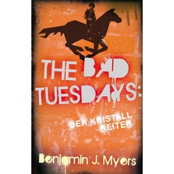 The Bad Tuesdays: Der Kristallreiter als eBook Download von Benjamin J. Myers