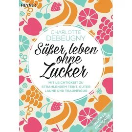 Heyne Süßer leben ohne Zucker