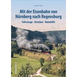 Mit Der Eisenbahn Von Nürnberg Nach Regensburg - Herbert Hieke  Gebunden