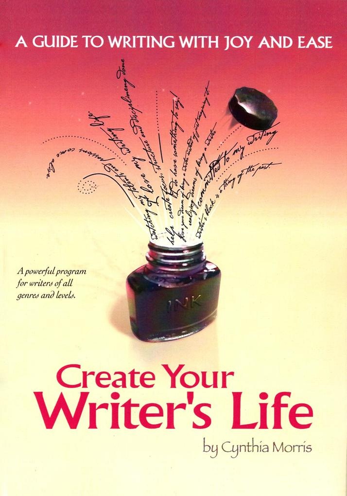 Create Your Writer's Life: A Guide to Writing With Joy and Ease: eBook von Cynthia Morris