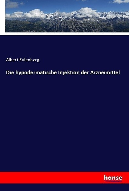 Die Hypodermatische Injektion Der Arzneimittel - Albert Eulenberg  Kartoniert (TB)