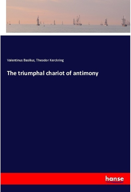 The Triumphal Chariot Of Antimony - Valentinus Basilius, Theodor Kerckring, Kartoniert (TB)