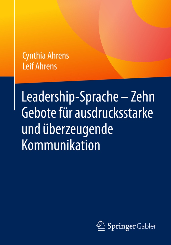 Leadership-Sprache - Zehn Gebote Für Ausdrucksstarke Und Überzeugende Kommunikation - Cynthia Ahrens  Leif Ahrens  Kartoniert (TB)