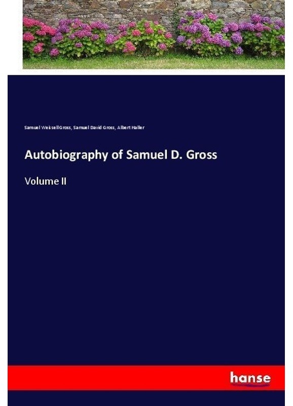Autobiography Of Samuel D. Gross - Samuel Weissell Gross, Samuel D. Gross, Albert Haller, Kartoniert (TB)