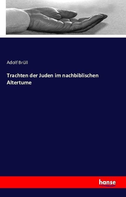 Trachten Der Juden Im Nachbiblischen Altertume - Adolf Brüll  Kartoniert (TB)