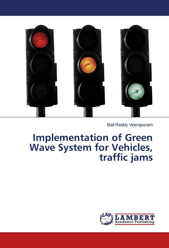 Implementation of Green Wave System for Vehicles traffic jams: Buch von Bali Reddy Veerapuram