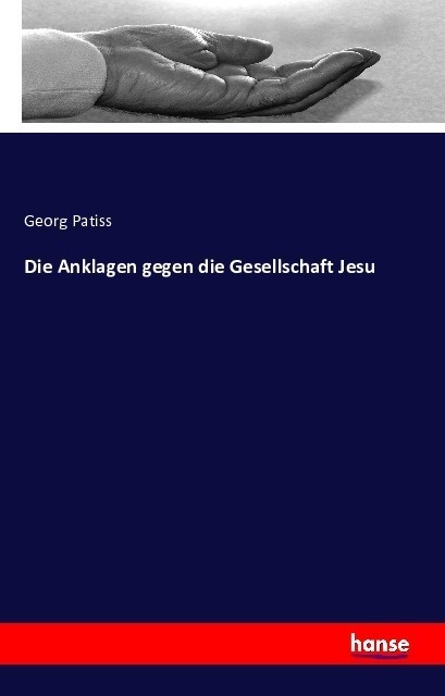 Die Anklagen Gegen Die Gesellschaft Jesu - Georg Patiss  Kartoniert (TB)