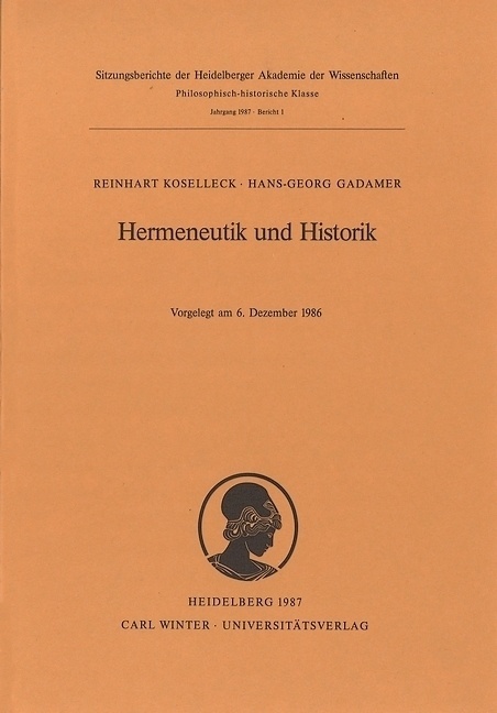 Sitzungsberichte Der Heidelberger Akademie Der Wissenschaften. Philosophisch-Historische Klasse / Hermeneutik Und Historik - Reinhart Koselleck  Hans-