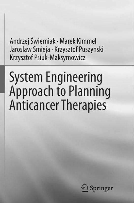 System Engineering Approach To Planning Anticancer Therapies - Andrzej Swierniak  Marek Kimmel  Jaroslaw Smieja  Krzysztof Puszynski  Krzysztof Psiuk-
