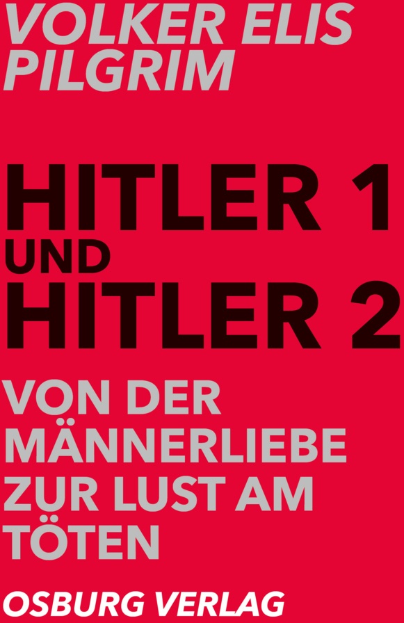 Hitler 1 Und Hitler 2. Von Der Männerliebe Zur Lust Am Töten - Volker Elis Pilgrim  Kartoniert (TB)