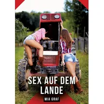 tredition Sex auf dem Lande: Geschichten mit explizitem Sex für Erwachsene (Bündel von expliziten, schmutzigen und perversen Tabu-Erotik-Geschichten für ... für prickelnde, unzensierte Momente.)