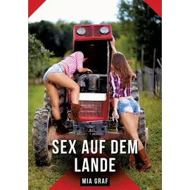 tredition Sex auf dem Lande: Geschichten mit explizitem Sex für Erwachsene (Bündel von expliziten, schmutzigen und perversen Tabu-Erotik-Geschichten für ... für prickelnde, unzensierte Momente.)