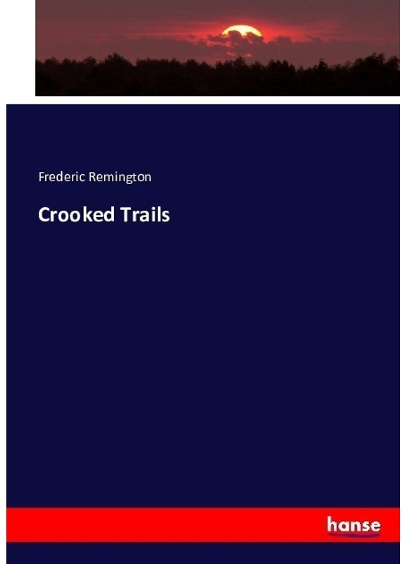 Crooked Trails - Frederic Remington, Kartoniert (TB)