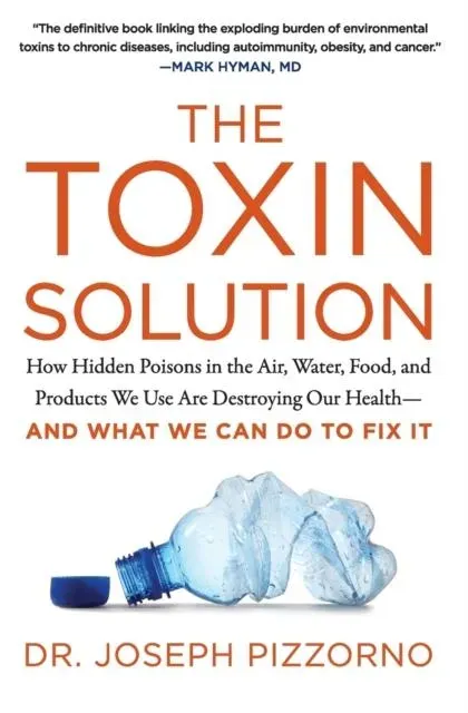 Die Toxin-Lösung : Wie versteckte Gifte in der Luft, im Wasser, in der Nahrung und in den Produkten, die wir verwenden, unsere Gesundheit zerstören – und was wir dagegen tun können