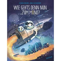 Baeschlin Wie gehts denn nun zum Mond? (Baeschlin Sachbilderbuch)