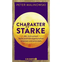 Droemer Knaur Charakterstärke. Mit Achtsamkeit deine positiven Eigenschaften erkennen und entwickeln: Das Praxisbuch mit Selbsttest