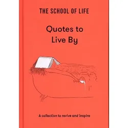 The School Of Life: School of Life: Quotes to Live By